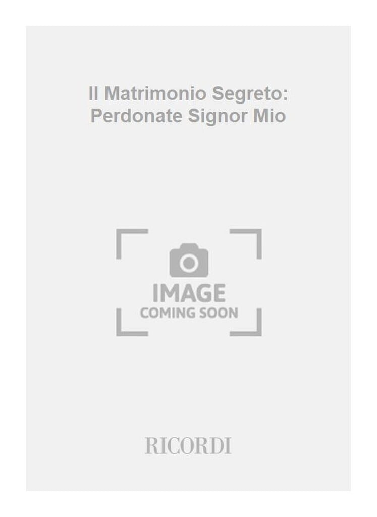 Il Matrimonio Segreto: Perdonate Signor Mio